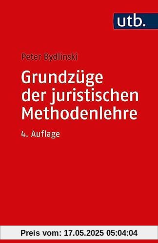 Grundzüge der juristischen Methodenlehre: Bearbeitet von Peter Bydlinski