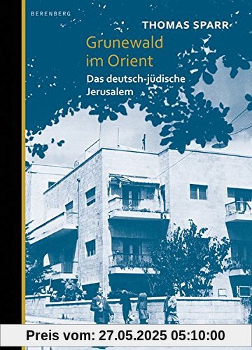 Grunewald im Orient: Das deutsch-jüdische Jerusalem