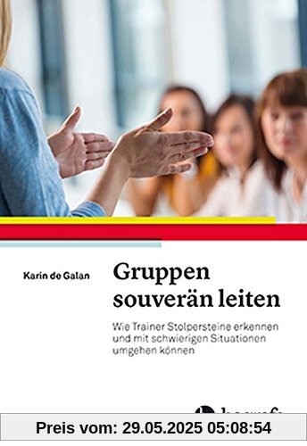 Gruppen souverän leiten: Wie Trainer Stolpersteine erkennen und mit schwierigen Situationen umgehen können
