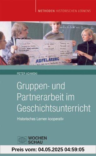 Gruppen- und Partnerarbeit im Geschichtsunterricht: Historisches Lernen kooperativ