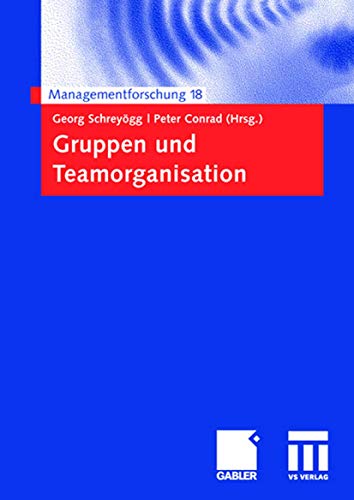 Gruppen und Teamorganisation (Managementforschung 18) (German Edition)
