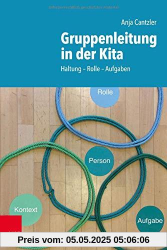 Gruppenleitung in der Kita: Haltung - Rolle - Aufgaben