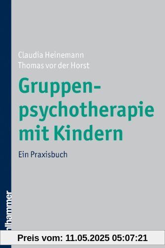 Gruppenpsychotherapie mit Kindern: Ein Praxisbuch