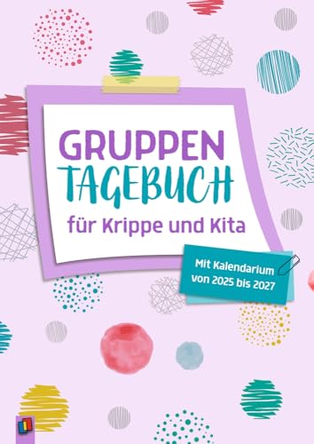 Gruppentagebuch für Krippe und Kita: Mit Kalendarium von 2025 - 2027 von Verlag an der Ruhr