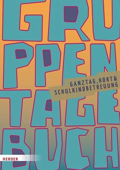 Gruppentagebuch. Ganztag, Hort & Schulkindbetreuung von Herder, Freiburg