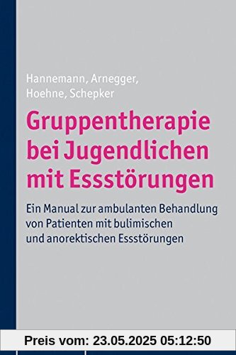 Gruppentherapie bei Jugendlichen mit Essstörungen; Ein Manual zur Behandlung von Patienten mit bulimischen und anorektischen Essstörungen