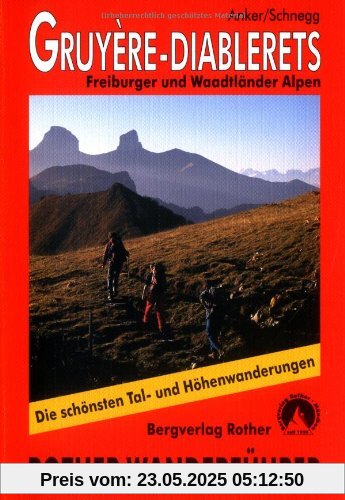 Gruyere - Diablerets: Freiburger und Waadtländer Alpen. Die schönsten Tal- und Höhenwanderungen Gruyere - Diablerets: Freiburger und Waadtländer Alpen. Die schönsten Tal- und Höhenwanderungen