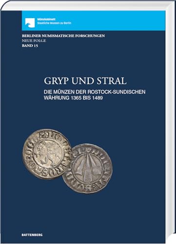 Gryp und Stral. Die Münzen der rostock-sundischen Währung 1365 bis 1489. Mit Beiträgen zur Münz- und Geldgeschichte von Gerald Stefka und Markus ... Berliner Numismatische Forschungen, Band 15 von Battenberg Verlag