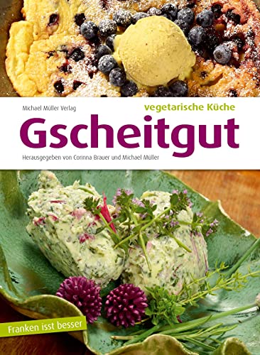 Gscheitgut - vegetarische Küche: Franken isst besser. Ein Reisekochbuch. von Mller, Michael GmbH