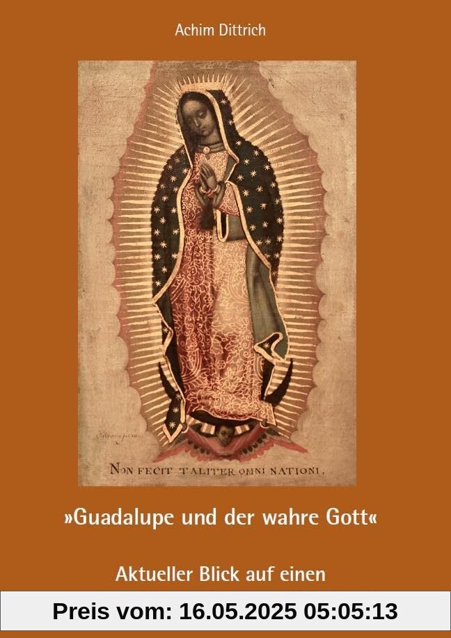 „Guadalupe und der wahre Gott“ – Aktueller Blick auf einen wirkmächtigen Marienwallfahrtsort „Guadalupe und der wahre Gott“ – Aktueller Blick auf einen wirkmächtigen Marienwallfahrtsort