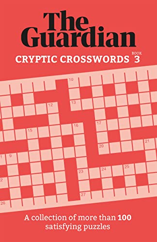 The Guardian Cryptic Crosswords 3: A collection of more than 100 satisfying puzzles (Guardian Puzzle Books, Band 3)