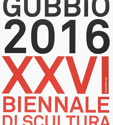 Gubbio 2016. XXVI Biennale di scultura. Ediz. a colori (Arte) von Silvana