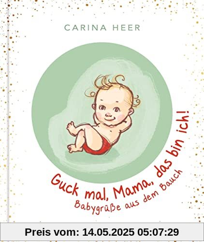Guck mal, Mama, das bin ich!: Babygrüße aus dem Bauch