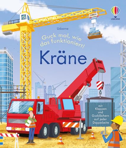 Guck mal, wie das funktioniert! Kräne: altersgerechtes Klappenbuch mit spannenden Einblicken in die verschiedenen Kräne auf Baustellen sowie ihre ... Jahren (Guck-mal-wie-das-funktioniert-Reihe) von Usborne Publishing
