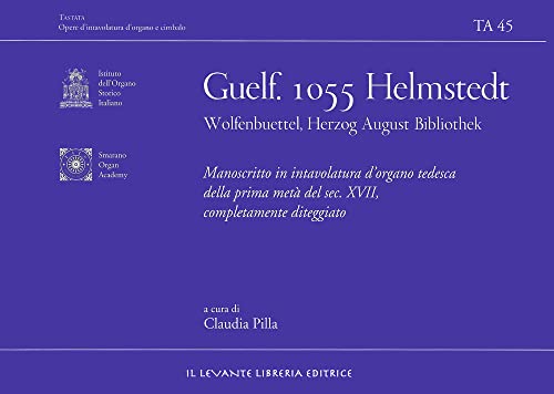 Guelf. 1055 Helmstedt Wolfenbuettel Herzog August Bibliothek. Manoscritto in intavolatura d'organo tedesca della prima metà del sec. XVII ... Opere d'intavolatura d'organo e cimbalo) von Il Levante
