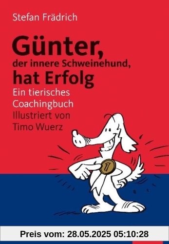Günter, der innere Schweinehund, hat Erfolg: Ein tierisches Coachingbuch