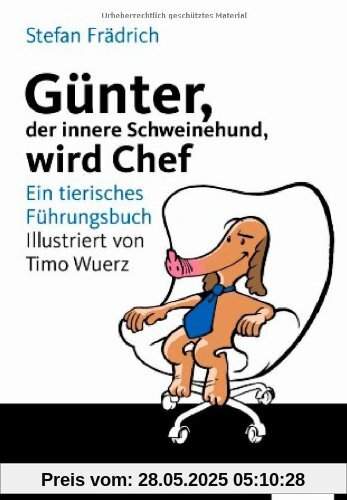 Günter, der innere Schweinehund, wird Chef: Ein tierisches Führungsbuch