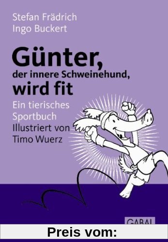 Günter, der innere Schweinehund, wird fit: Ein tierisches Sportbuch