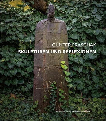 Günter Praschak – Skulpturen und Reflexionen (artedition · Verlag Bibliothek der Provinz) von Bibliothek der Provinz