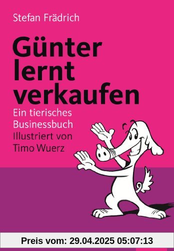 Günter lernt verkaufen. Ein tierisches Businessbuch