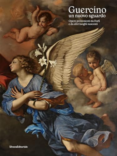 Guercino un nuovo sguardo. Opere provenienti da Forlì e da altri luoghi nascosti. Ediz. illustrata (Arte) von Silvana