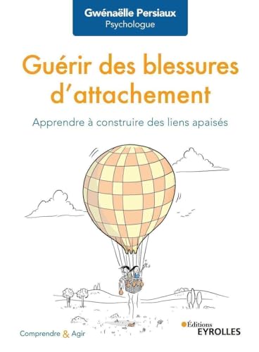 Guérir des blessures d'attachement: Apprendre à construire des liens apaisés