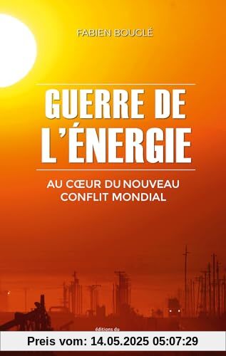 Guerre de l'énergie: Au coeur du nouveau conflit mondial