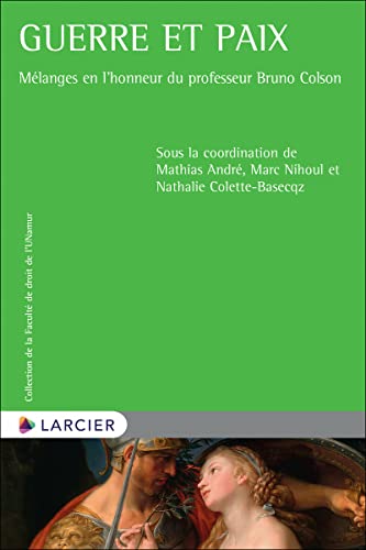 Guerre et paix - Mélanges en l'honneur du professeur Bruno Colson