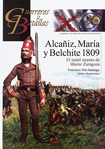 Guerreros y batallas, nº 118: Alcañiz, María y Belchite 1809