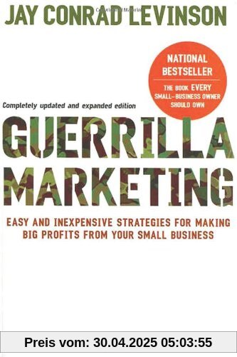 Guerrilla Marketing, 4th edition: Easy and Inexpensive Strategies for Making Big Profits from Your SmallBusiness