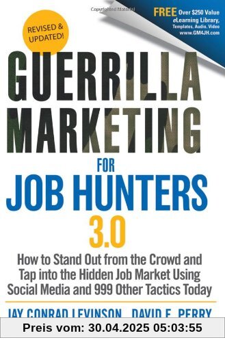 Guerrilla Marketing for Job Hunters 3.0: How to Stand Out from the Crowd and Tap Into the Hidden Job Market using Social Media and 999 other Tactics Today Guerrilla Marketing for Job Hunters 3.0: How to Stand Out from the Crowd and Tap Into the Hidden Job Market using Social Media and 999 other Tactics Today