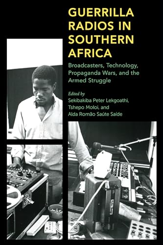 Guerrilla Radios in Southern Africa: Broadcasters, Technology, Propaganda Wars, and the Armed Struggle (Africa: Past, Present & Prospects) von Rowman & Littlefield Publishers