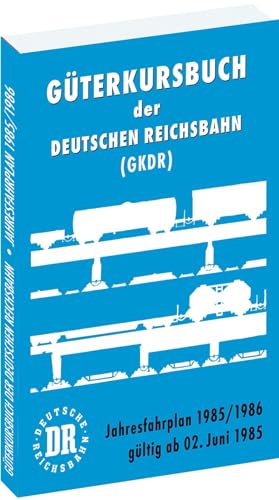 Güterkursbuch der Deutschen Reichsbahn (GKDR) 1985 / 1986: Jahresfahrplan 1985/1986 gültig ab 02. Juni 1985