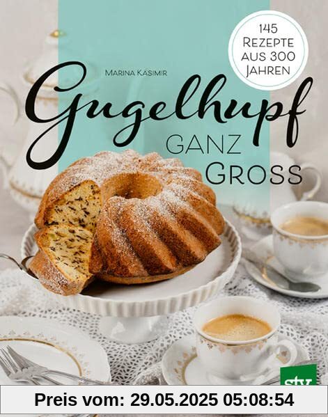 Gugelhupf ganz groß: 145 Rezepte aus 300 Jahren Gugelhupf ganz groß: 145 Rezepte aus 300 Jahren