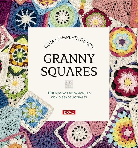 Guía completa de los Granny Squares: 100 motivos de ganchillo con diseños actuales von Editorial El Drac, S.L.