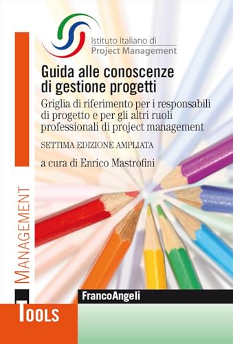 Guida alle conoscenze di gestione progetti. Griglia di riferimento per i responsabili di progetto e per gli altri ruoli professionali di project management. Ediz. ampliata (Management Tools) von Franco Angeli