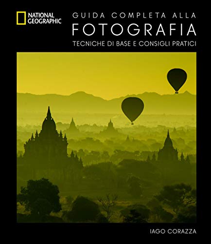 Guida completa alla fotografia. Tecniche di base e consigli pratici. Ediz. illustrata Guida completa alla fotografia. Tecniche di base e consigli pratici. Ediz. illustrata