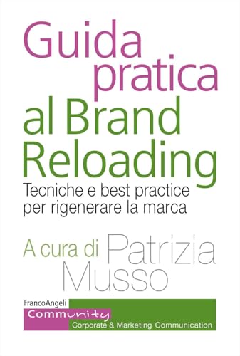 Guida pratica al brand reloading. Tecniche e best practice per rigenerare la marca (Community. Corporate & marketing communication) von Franco Angeli