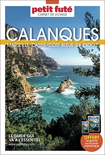 Guide Calanques 2023 Carnet Petit Futé: Marseille, Cassis, Côte bleue, La Ciotat von PETIT FUTE