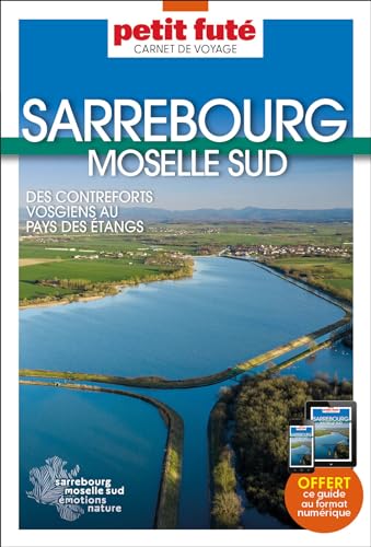 Guide Sarrebourg - Moselle Sud 2024 Carnet Petit Futé: Des contreforts vosgiens au pays des étangs Guide Sarrebourg - Moselle Sud 2024 Carnet Petit Futé: Des contreforts vosgiens au pays des étangs
