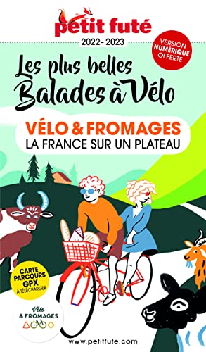 Guide Vélo et fromages 2022-2023 Petit Futé: Vélo & fromages, la France sur un plateau von PETIT FUTE