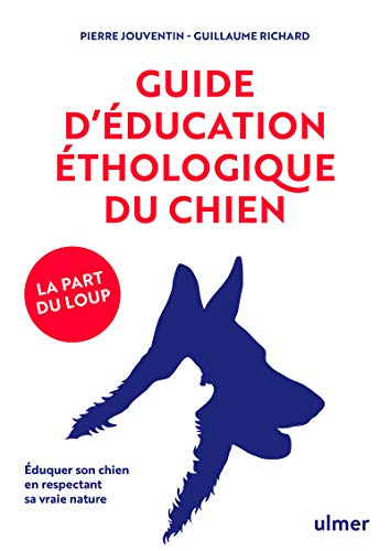 Guide d'éducation éthologique du chien: Eduquer son chien en respectant sa vraie nature