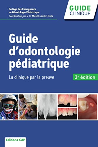 Guide d'odontologie pédiatrique, 3e édition: La clinique par la preuve Guide d'odontologie pédiatrique, 3e édition: La clinique par la preuve
