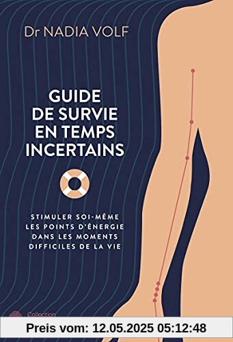 Guide de survie en temps incertains: Stimuler soi-même les points d'énergie dans les moments difficiles de la vie