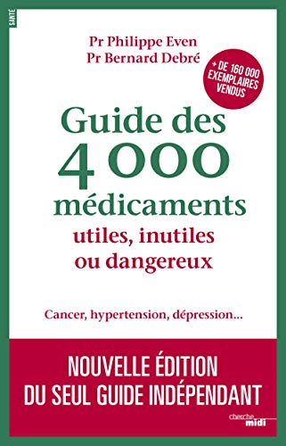 Guide des 4000 Médicaments utiles, inutiles ou dangereux - Cancer, hypertension, dépression...