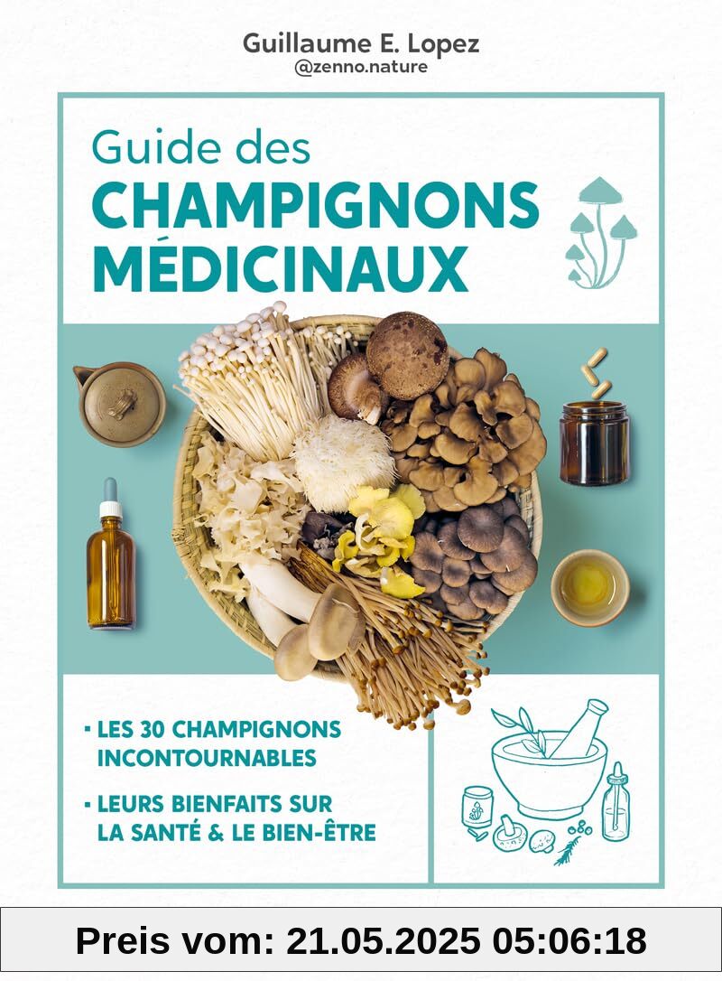 Guide des champignons médicinaux - Les 30 champignons incontournables - Leurs bienfaits sur la santé & le bien-être: Les 30 champignons incontournables, leurs bienfaits sur la santé et le bien-être