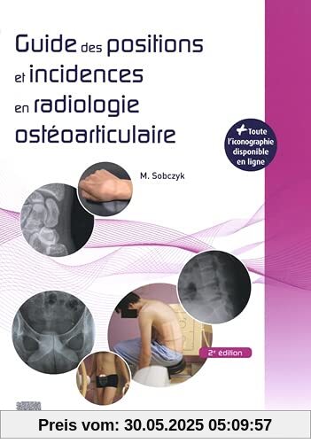 Guide des positions et incidences en radiologie ostéoarticulaire: Avec banque d'images en ligne