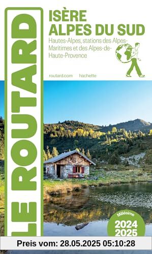 Guide du Routard Isère, Alpes du Sud 2024/25: Hautes-Alpes, stations des Alpes-Maritimes et des Alpes-de-Haute-Provence