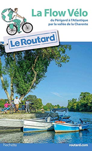 Guide du Routard La Flow Vélo: du Périgord à l'Atlantique par la vallée de la Charente von HACHETTE TOURI