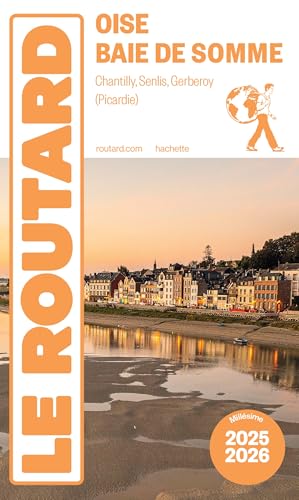 Guide du Routard Oise, baie de Somme 2025/26: Chantilly, Senlis, Gerberoy von HACHETTE TOURI